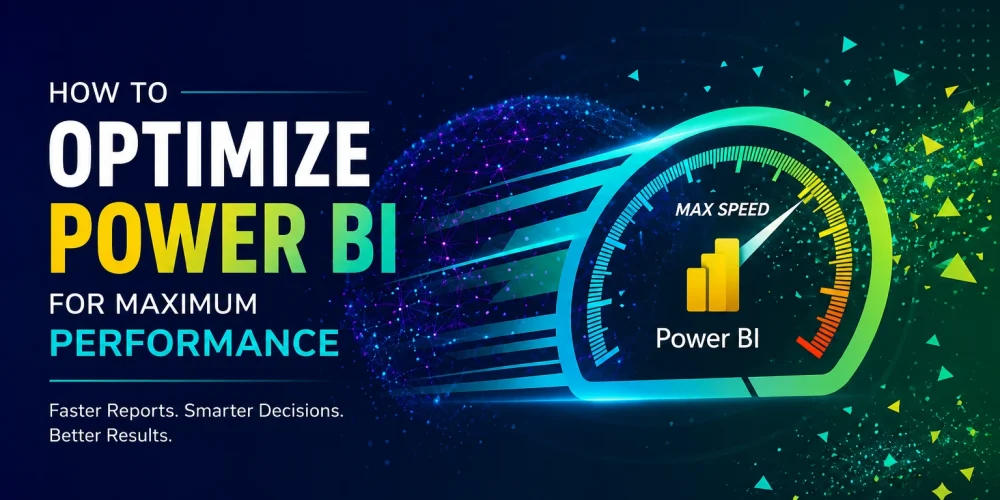 How to Optimize Power BI for Maximum Performance